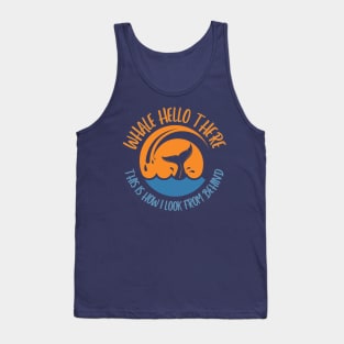 Whale hello there, this is how I look from behind Tank Top